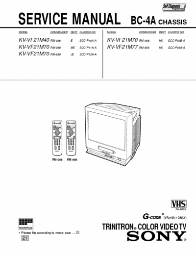Sony KV-VF21M40 KV-VF21M40 KV-VF21M70 KV-VF21M77
Chassi: SCC-P10A-A  SCC-P11A-A SCC-P12A-A SCC-P09B-A SCC-P09A-A
TRINITRON COLOR VIDEO TV